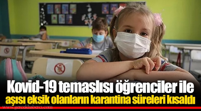 Kovid-19 temaslısı öğrenciler ile aşısı eksik olanların karantina süreleri kısaldı