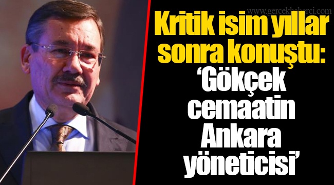 Kritik isim yıllar sonra konuştu: "Gökçek cemaatin Ankara yöneticisi"