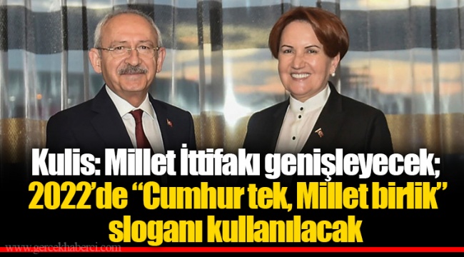 Kulis: Millet İttifakı genişleyecek; 2022’de “Cumhur tek, Millet birlik” sloganı kullanılacak