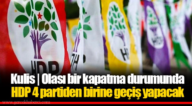 Kulis | Olası bir kapatma durumunda HDP 4 partiden birine geçiş yapacak