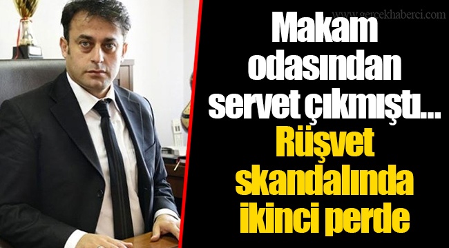 Makam odasından servet çıkmıştı… Rüşvet skandalında ikinci perde