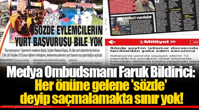 Medya Ombudsmanı Faruk Bildirici: Her önüne gelene 'sözde' deyip saçmalamakta sınır yok!