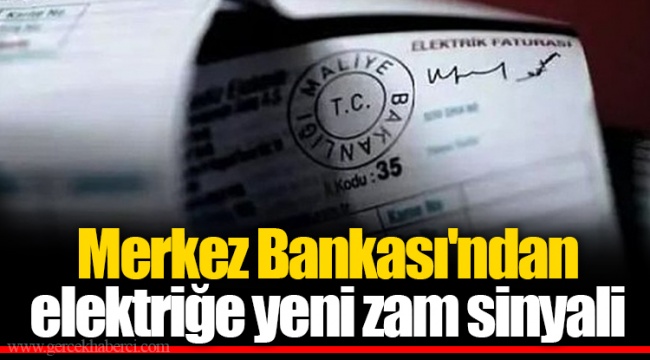 Merkez Bankası'ndan elektriğe yeni zam sinyali