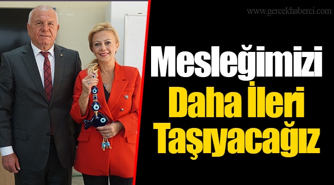 Mesleğimizi Daha İleri Taşıyacağız