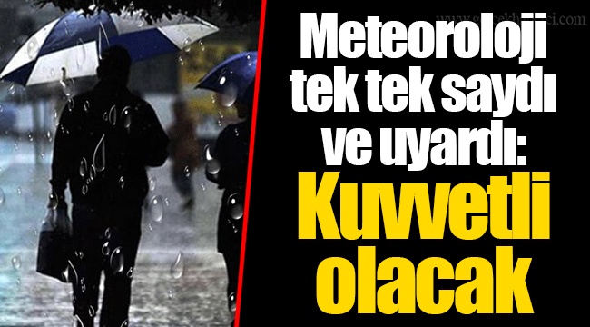 Meteoroloji tek tek saydı ve uyardı: Kuvvetli olacak