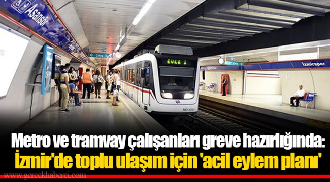 Metro ve tramvay çalışanları greve hazırlığında: İzmir'de toplu ulaşım için 'acil eylem planı'