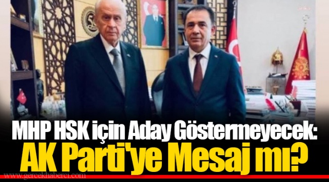 MHP HSK için Aday Göstermeyecek: AK Parti'ye Mesaj mı?
