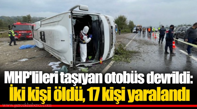 MHP'lileri taşıyan otobüs devrildi: İki kişi öldü, 17 kişi yaralandı