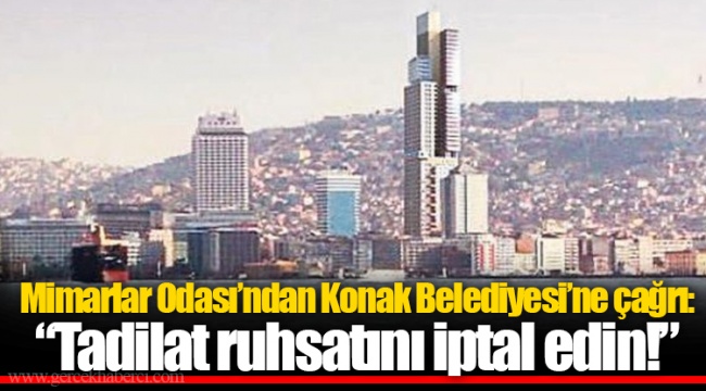 Mimarlar Odası’ndan Konak Belediyesi’ne çağrı:  “Tadilat ruhsatını iptal edin!”
