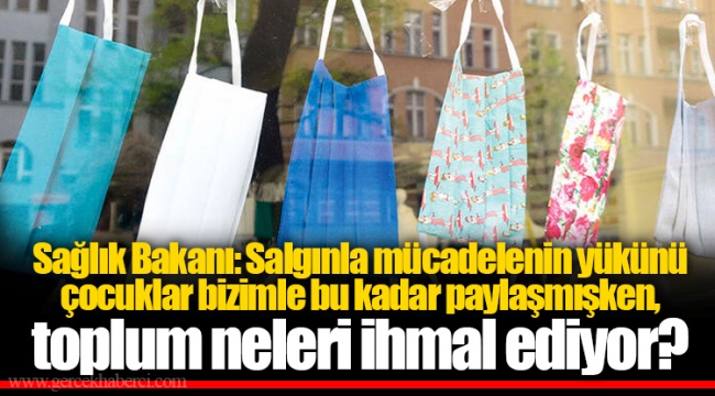 Sağlık Bakanı: Salgınla mücadelenin yükünü çocuklar bizimle bu kadar paylaşmışken, toplum neleri ihmal ediyor?