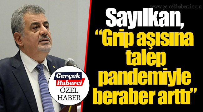 Sayılkan, “Grip aşısına talep pandemiyle beraber arttı”
