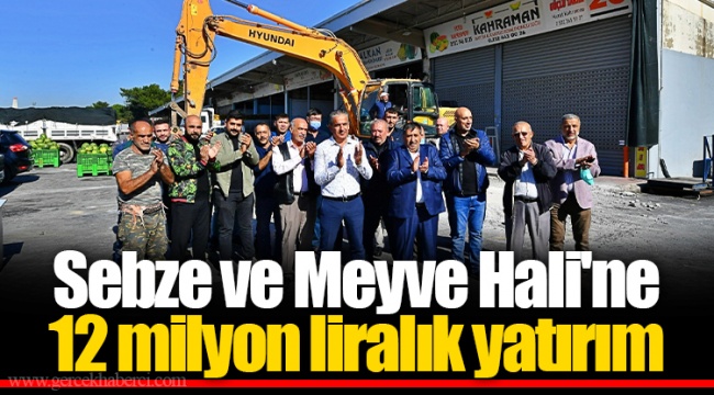 Sebze ve Meyve Hali'ne 12 milyon liralık yatırım