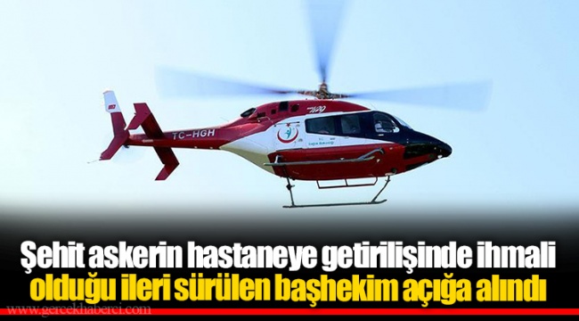 Şehit askerin hastaneye getirilişinde ihmali olduğu ileri sürülen başhekim açığa alındı