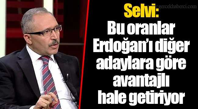 Selvi: Bu oranlar Erdoğan’ı diğer adaylara göre avantajlı hale getiriyor