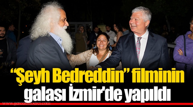 “Şeyh Bedreddin” filminin galası İzmir'de yapıldı