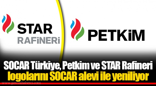 ​​​​​​​SOCAR Türkiye, Petkim ve STAR Rafineri logolarını SOCAR alevi ile yeniliyor