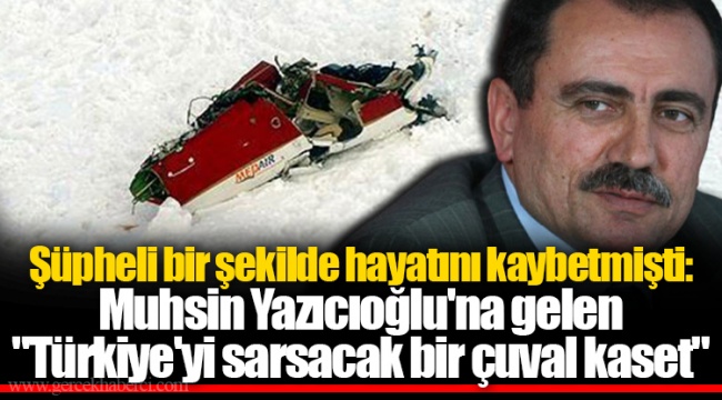 Şüpheli bir şekilde hayatını kaybetmişti: Muhsin Yazıcıoğlu'na gelen  "Türkiye'yi sarsacak bir çuval kaset" - GÜNDEM - Gerçek Haberci