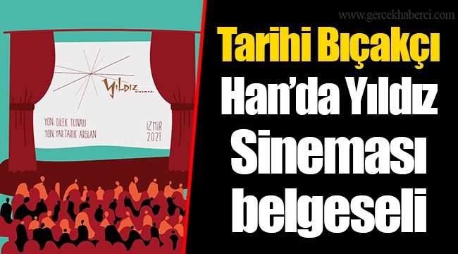 Tarihi Bıçakçı Han’da Yıldız Sineması belgeseli
