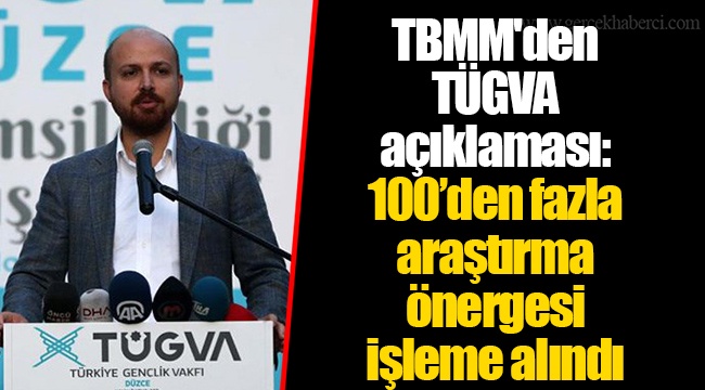 TBMM'den TÜGVA açıklaması: 100’den fazla araştırma önergesi işleme alındı
