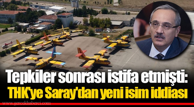Tepkiler sonrası istifa etmişti: THK'ye Saray'dan yeni isim iddiası