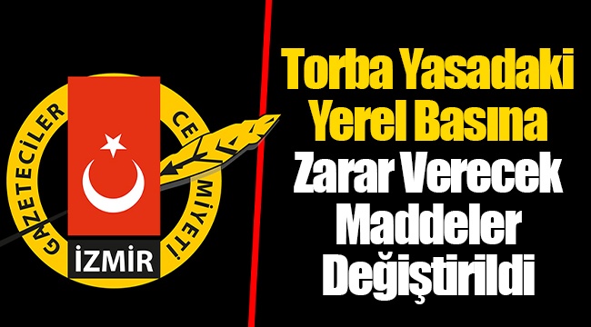Torba Yasadaki Yerel Basına Zarar Verecek Maddeler Değiştirildi