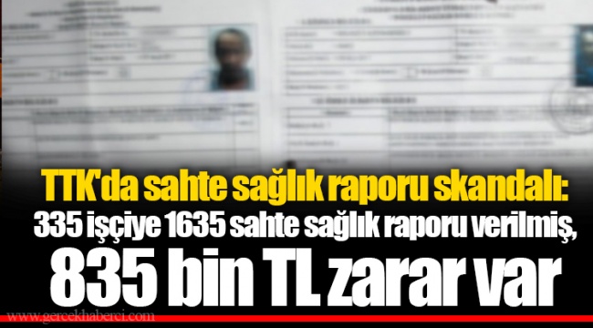 TTK'da sahte sağlık raporu skandalı: 335 işçiye 1635 sahte sağlık raporu verilmiş, 835 bin TL zarar var