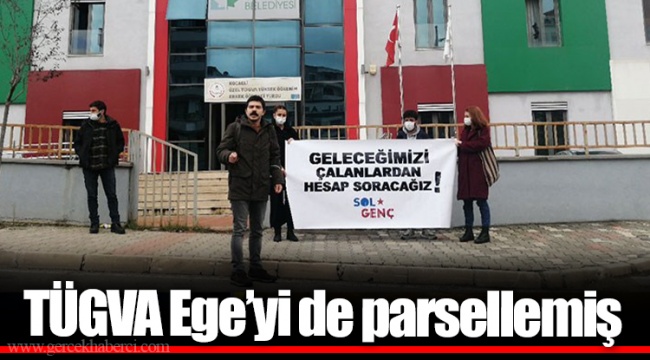 TÜGVA Ege’yi de parsellemiş