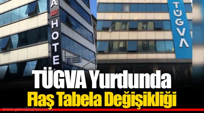 TÜGVA Yurdunda Flaş Tabela Değişikliği
