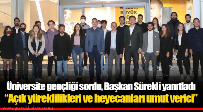Üniversite gençliği sordu, Başkan Sürekli yanıtladı ​​​​​​​“Açık yüreklilikleri ve heyecanları umut verici” 
