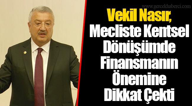 Vekil Nasır, Mecliste Kentsel Dönüşümde Finansmanın Önemine Dikkat Çekti