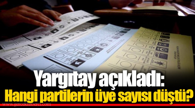 Yargıtay açıkladı: Hangi partilerin üye sayısı düştü?