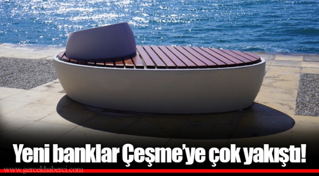 Yeni banklar Çeşme’ye çok yakıştı!