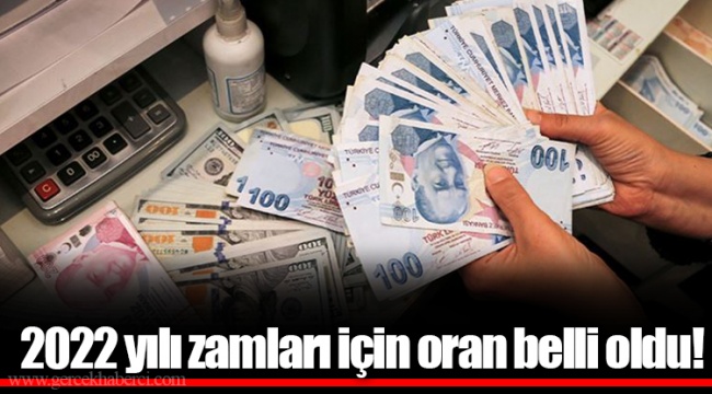 2022 yılı zamları için oran belli oldu!
