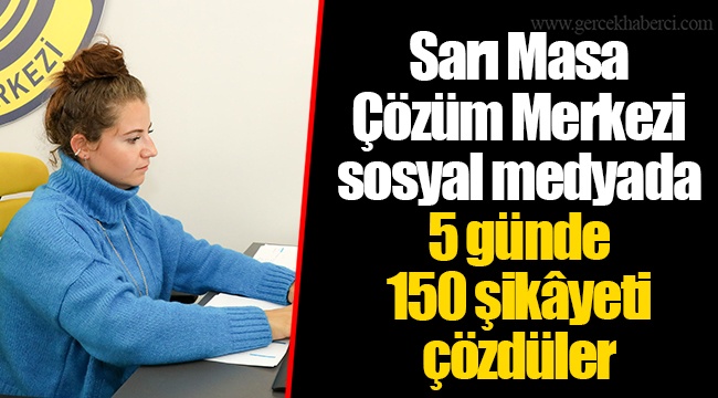 5 günde 150 şikâyeti çözdüler