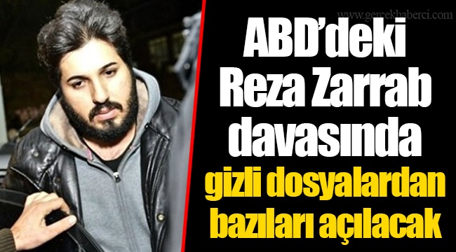 ABD’deki Reza Zarrab davasında gizli dosyalardan bazıları açılacak