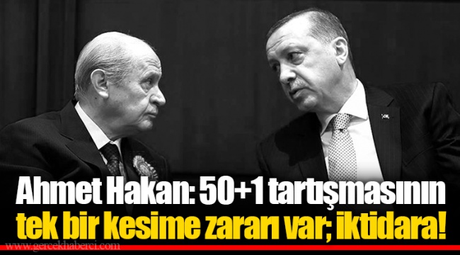 Ahmet Hakan: 50+1 tartışmasının tek bir kesime zararı var; iktidara!