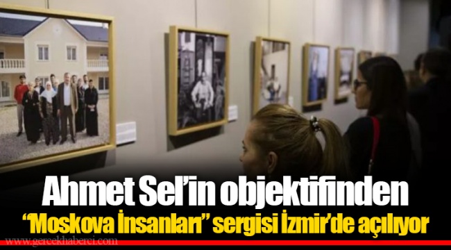 Ahmet Sel’in objektifinden “Moskova İnsanları” sergisi İzmir’de açılıyor