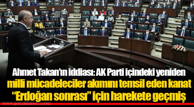 Ahmet Takan’ın iddiası: AK Parti içindeki yeniden milli mücadeleciler akımını temsil eden kanat “Erdoğan sonrası” için harekete geçmiş