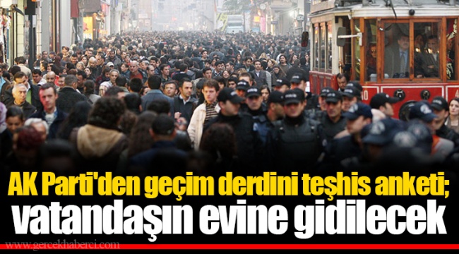 AK Parti'den geçim derdini teşhis anketi; vatandaşın evine gidilecek