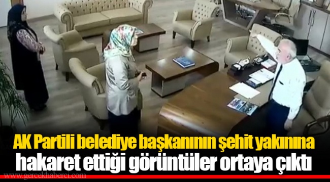 AK Partili belediye başkanının şehit yakınına hakaret ettiği görüntüler ortaya çıktı