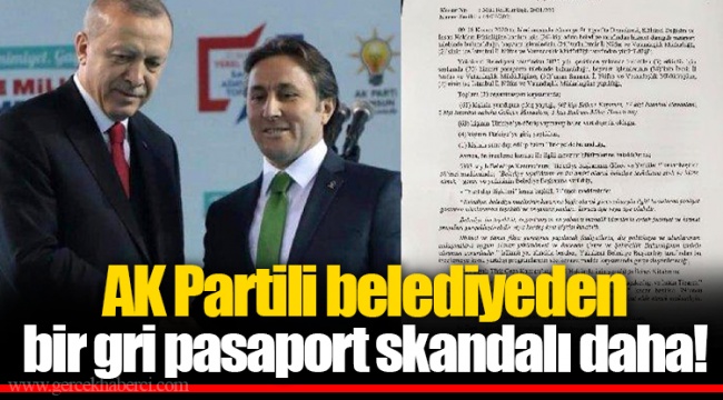 AK Partili belediyeden bir gri pasaport skandalı daha!