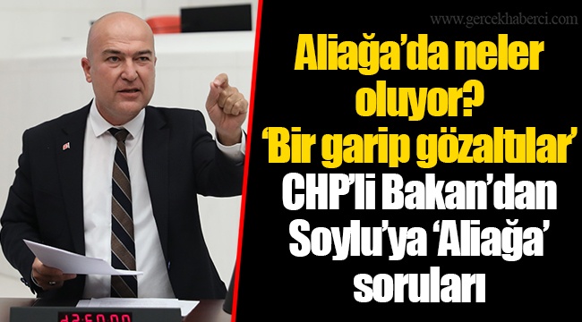 Aliağa’da neler oluyor? ‘Bir garip gözaltılar’