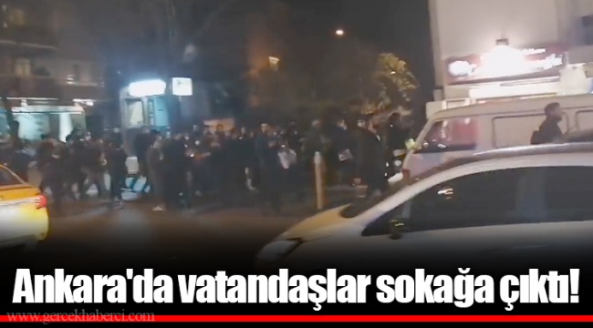 Ankara'da vatandaşlar sokağa çıktı!