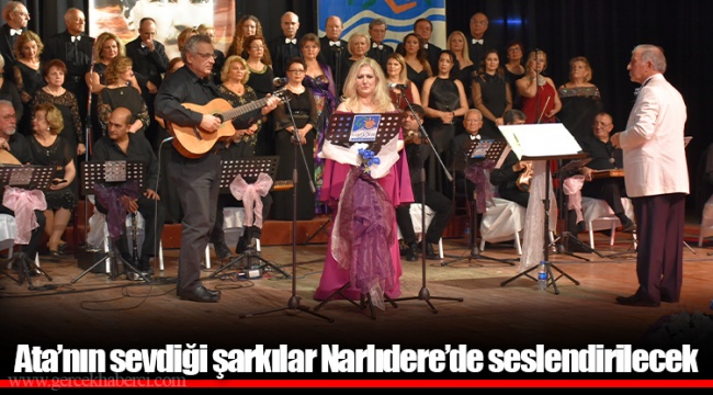 Ata’nın sevdiği şarkılar Narlıdere’de seslendirilecek