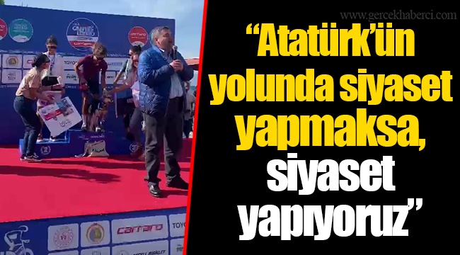 "Atatürk'ün yolunda siyaset yapmaksa, siyaset yapıyoruz"