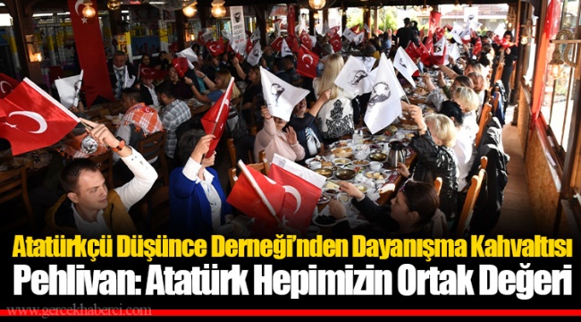 Atatürkçü Düşünce Derneği’nden Dayanışma Kahvaltısı Pehlivan: Atatürk Hepimizin Ortak Değeri