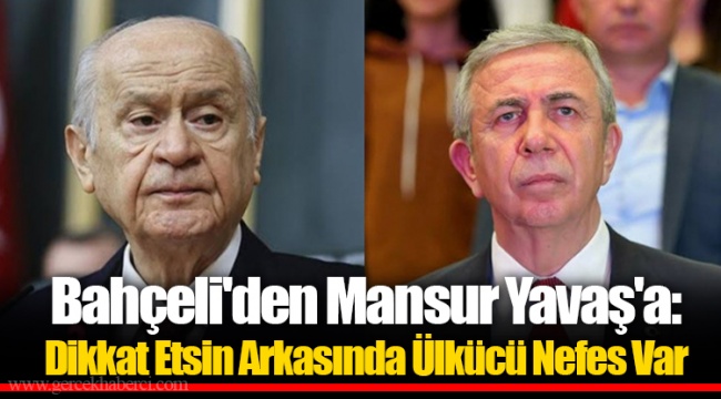 Bahçeli'den Mansur Yavaş'a: Dikkat Etsin Arkasında Ülkücü Nefes Var