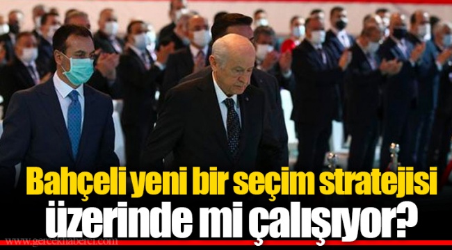 Bahçeli yeni bir seçim stratejisi üzerinde mi çalışıyor?