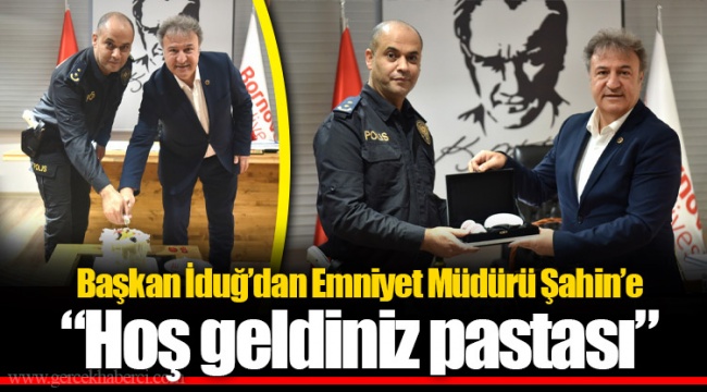 Başkan İduğ’dan Emniyet Müdürü Şahin’e “Hoş geldiniz pastası”    