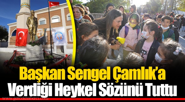 Başkan Sengel Çamlık’a Verdiği Heykel Sözünü Tuttu 